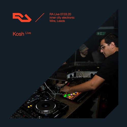 RA Live - 07.03.20 - Kosh, Wire, Leeds