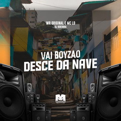 Vai Boyzão Desce da Nave