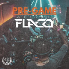 PRE-GAME - DJ FLACO
