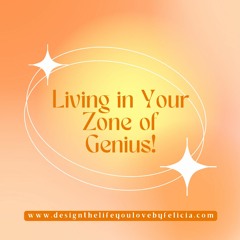 Living In Your Zone Of Genius with Felicia