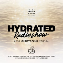 HRS230 - CHRISTOFUNK - Hydrated Radio show on Pure Ibiza Radio 27.06.24