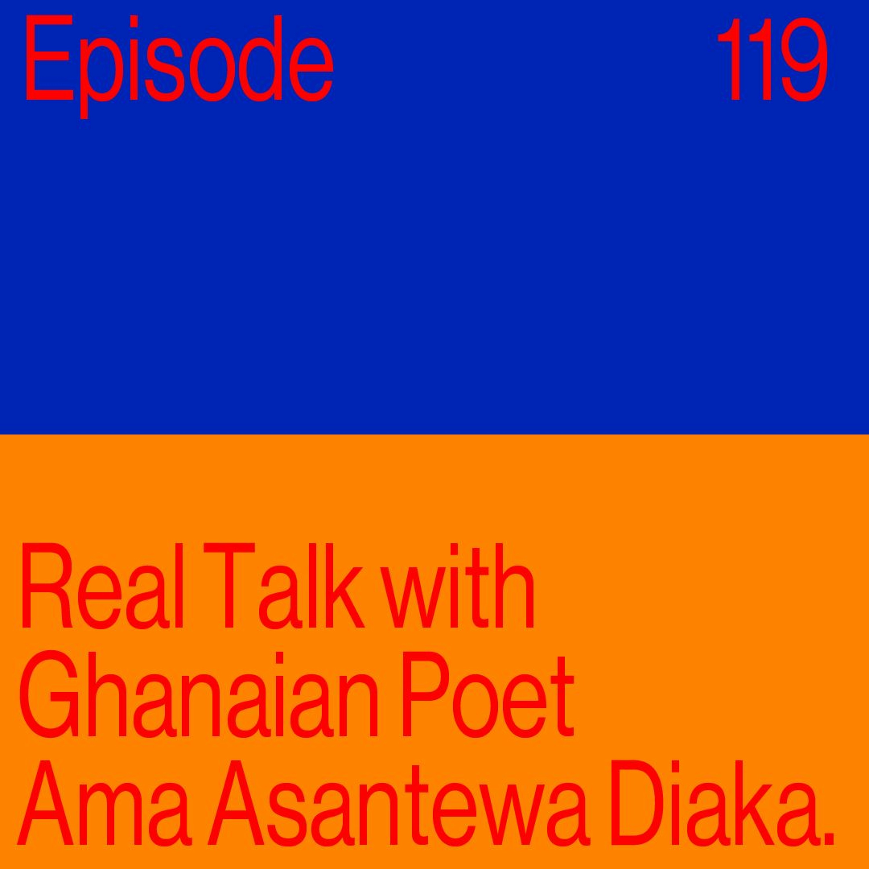Episode 119: Real Talk With Ghanaian Poet Ama Asantewa Diaka
