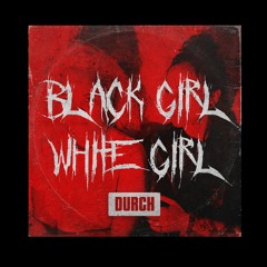 DURCH podcast No 86 - BLACK GIRL / WHITE GIRL