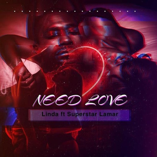 Need  Love  Linda Ft Superstar Lamar