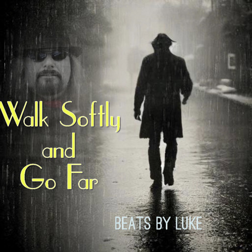 “Walk Softly and Go Far”  by Luke
