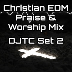 Christian EDM Praise & Worship Mix - DJTC Set 2