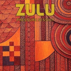 Zulu - Pressure Session