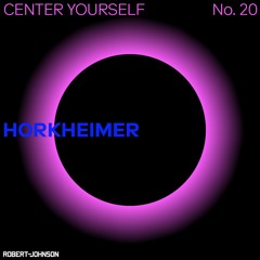 Center Yourself 20 – Horkheimer