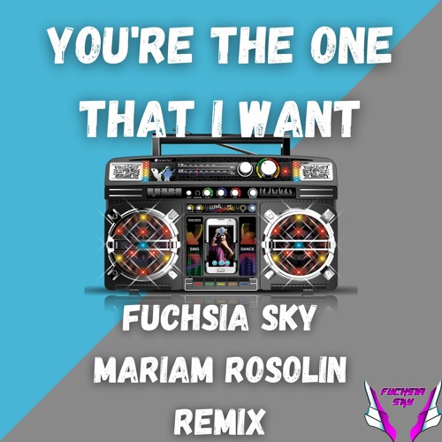 Youre The One That I Want - (Fuchsia Sky Vs Mariam Rosolin)