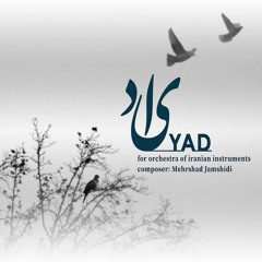 Yad(live)-For Orchestra of Iranian instruments