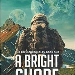 [GET] EPUB KINDLE PDF EBOOK A Bright Shore: The Eden Chronicles-Book One by S.M. Ande