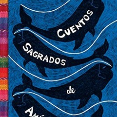 [GET] EBOOK EPUB KINDLE PDF Cuentos sagrados de América: (The SeaRinged World Spanish