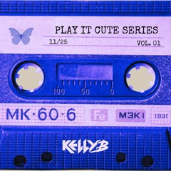 Play It Cute Series · Vol. 1 | Mixed by Kelly B