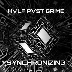 HVLF PVST GRIME - SYNCRONIZING (OUT NOW ON, AY YO TRIP! RECORDS)