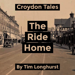 Croydon Tales - The Ride Home