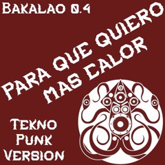 Para que quiero mas calor Tekno Punk Version - Kalamaro - Bakalao 0.4