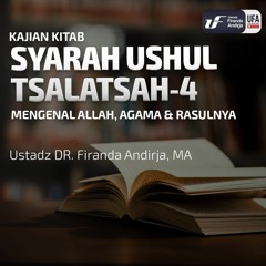 Syarah Ushul Tsalatsah #4 - Mengenal Allah, Agama dan Rasulnya - Ustadz Dr. Firanda Andirja, M.A.