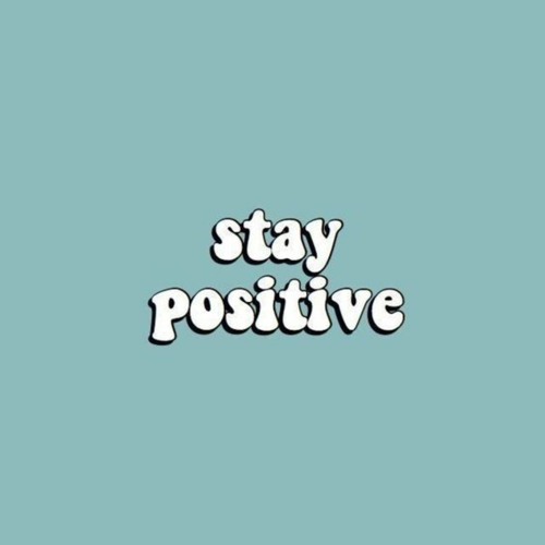 stay positive