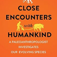 [FREE] KINDLE ☑️ Close Encounters with Humankind: A Paleoanthropologist Investigates