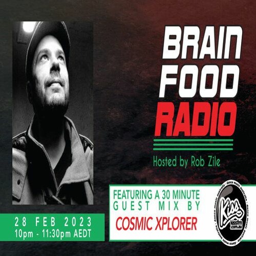 Brain Food Radio hosted by Rob Zile/KissFM/28-02-23/#2 COSMIC XPLORER (GUEST MIX)