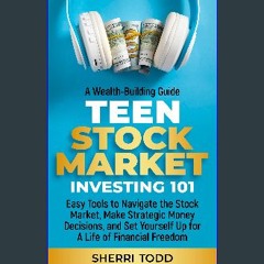 [PDF] eBOOK Read ❤ Teen Stock Market Investing 101: Easy Tools to Navigate the Stock Market, Make