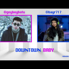 downtown baby (Mongolian Version) [Pro Byambaa Remix]
