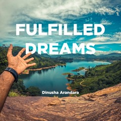 Fulfilled Dreams - Dinusha Arandara