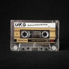 UKG Refixes/Edits/Bootlegs
