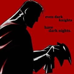 even dark knights have dark nights [nextime - wandering mind]