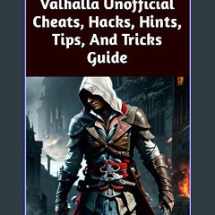 READ [PDF] ⚡ Assassin’s Creed Valhalla Unofficial Cheats, Hacks, Hints, Tips, And Tricks Guide [PD