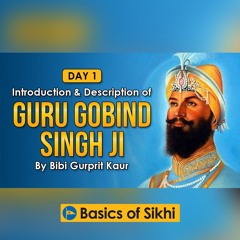 Day 1 | Introduction & Description of Guru Gobind Singh Ji