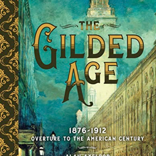 [Access] KINDLE 📌 The Gilded Age: 1876–1912: Overture to the American Century by  Al
