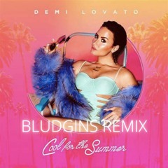 COOL FOR THE SUMMER (BLUDGINS REMIX)