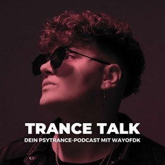 Trance Talk - Dein Podcast über Psytrance, Spiritualität, Musikmarketing & Social Media mit wayofdk