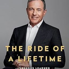 READ DOWNLOAD% The Ride of a Lifetime: Lessons Learned from 15 Years as CEO of the Walt Disney