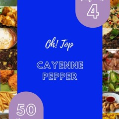 ⚡PDF❤ Oh! Top 50 Cayenne Pepper Recipes Volume 4: Make Cooking at Home Easier with Ca