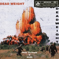 DEAD WEIGHT (PROD. OUTRAGE X VILEX)