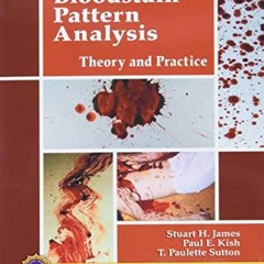 ACCESS [EPUB KINDLE PDF EBOOK] Principles of Bloodstain Pattern Analysis: Theory and