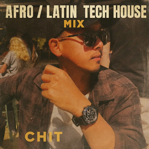 Chit's 2 Hour Afro/Latin Tech House Mix