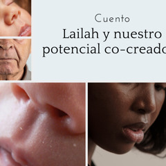 El cuento de Lailah y nuestro potencial como co-creadores