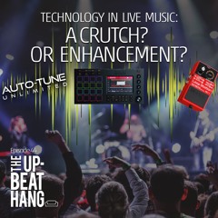 Technology in Live Music- Pro or Con? -The Upbeat Hang Ep. 44