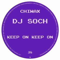 CHIWAX038 - DJ SOCH - KEEP ON KEEP ON (CHIWAX)