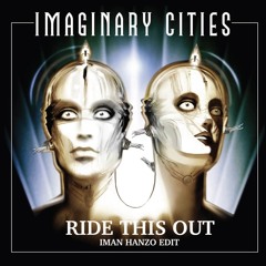 Imaginary Cities - Ride This Out (Iman Hanzo Edit)