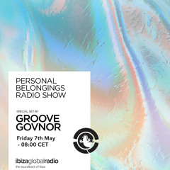 Personal Belongings Radioshow 22 @ Ibiza Global Radio Mixed By Groove Govnor