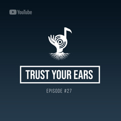 Trust Your Ears #27