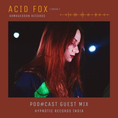 Acid FoX + Guestmix + Pod#cast + HypnoticRecordsIndia