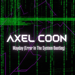 Axel Coon - Mayday (Error In The System Bootleg)