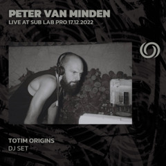 PETER VAN MINDEN - Live at SUB LAB PRO 17.12.2022. | TOTIM Origins | 12/03/2025