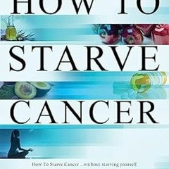[@PDF] How to Starve Cancer: Without Starving Yourself Written  Jane McLelland (Author)  FOR AN