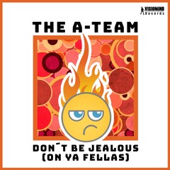 The A - Team - Dont´Be Jealous (on Your Fellas)